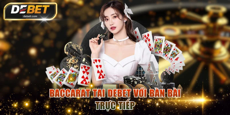 Baccarat tại DEBET với bàn bài trực tiếp