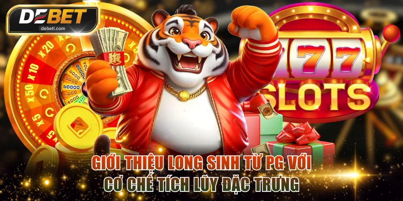 Giới thiệu Long Sinh từ PG với cơ chế tích lũy đặc trưng