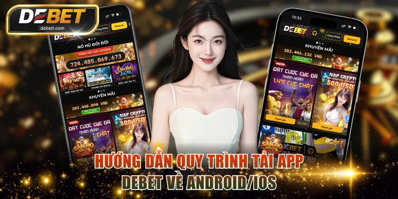 Hướng dẫn người chơi quy trình tải app DEBET về Android/iOS