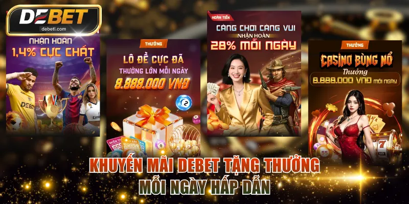 Khuyến mãi DEBET tặng thưởng mỗi ngày hấp dẫn