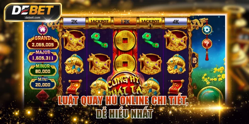 Luật quay hũ online chi tiết, dễ hiểu nhất