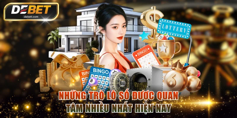 Những trò lô số được quan tâm nhiều nhất hiện nay