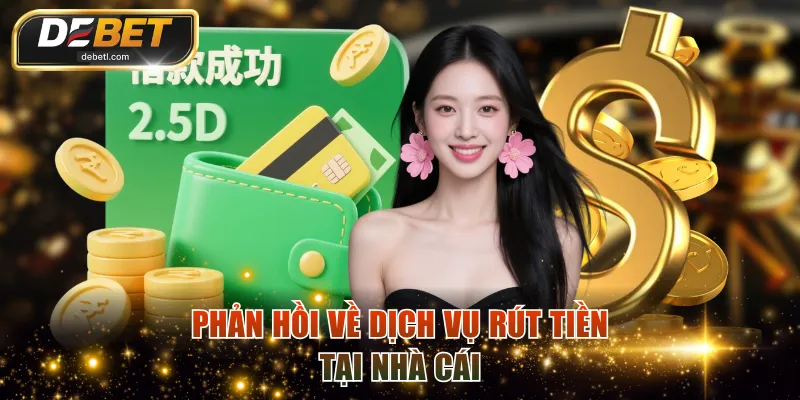 Phản hồi về dịch vụ rút tiền tại nhà cái