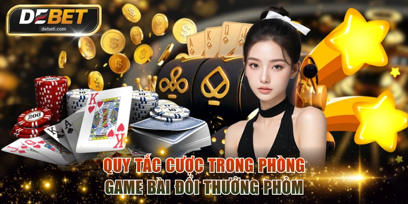 Quy tắc cược trong phòng game bài đổi thưởng Phỏm