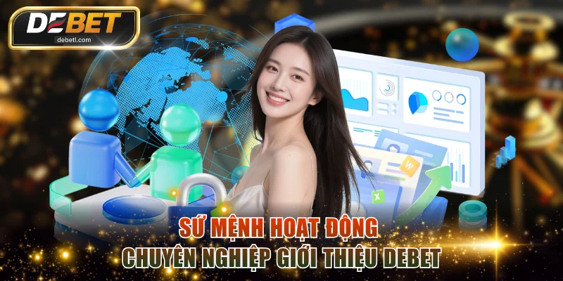Sứ mệnh hoạt động chuyên nghiệp giới thiệu DEBET