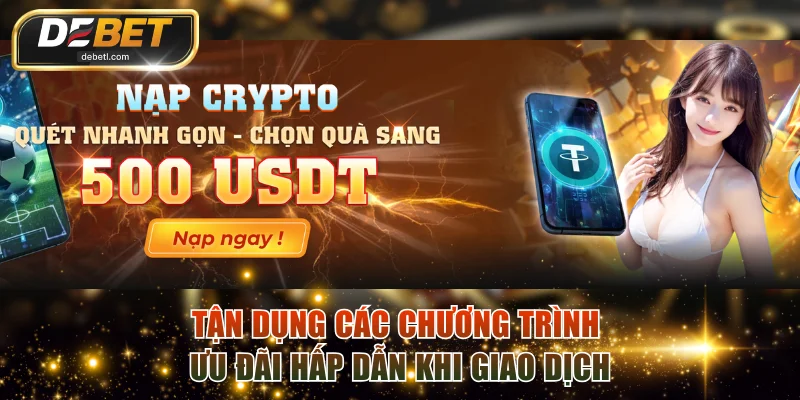 Tận dụng các chương trình ưu đãi hấp dẫn khi giao dịch