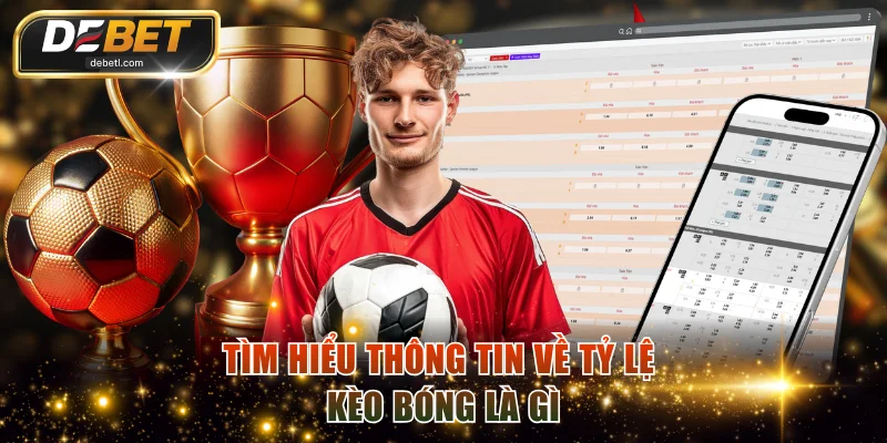 Tìm hiểu thông tin về tỷ lệ kèo bóng là gì