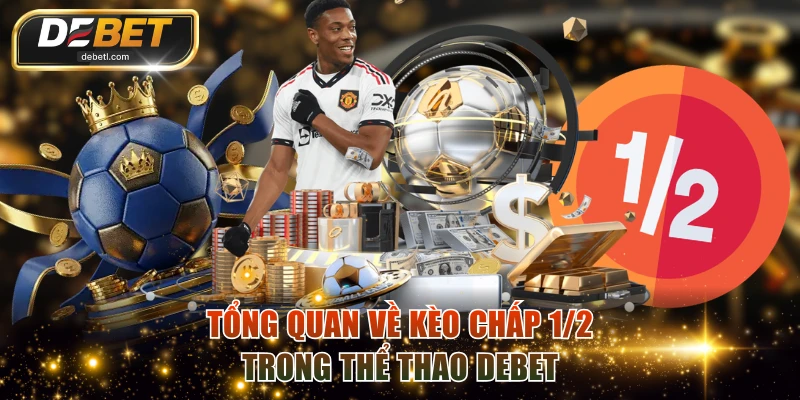 Tổng quan về kèo chấp 1/2 trong thể thao DEBET