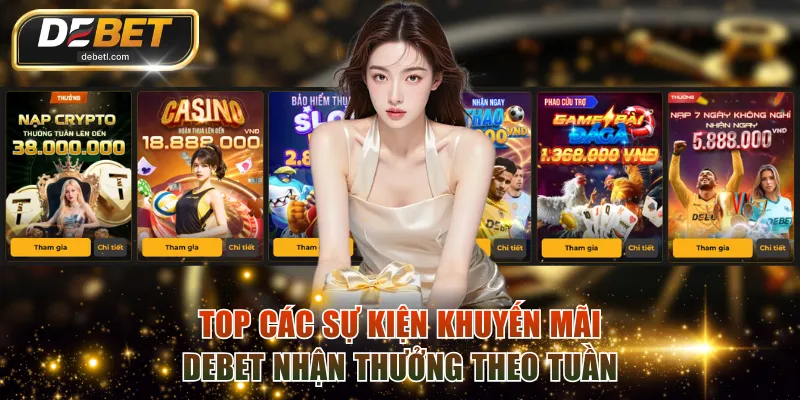 Top các sự kiện khuyến mãi DEBET nhận thưởng theo tuần
