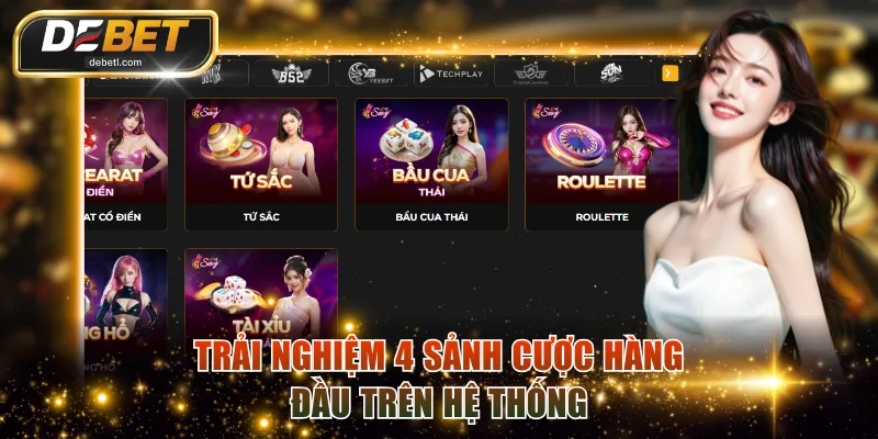 Trải nghiệm 4 sảnh cược hàng đầu trên hệ thống