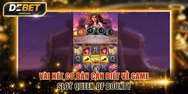 Vài nét cơ bản cần biết về game slot Queen Of Bountyy